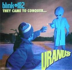 Blink 182 : They Came to Conquer...Uranus